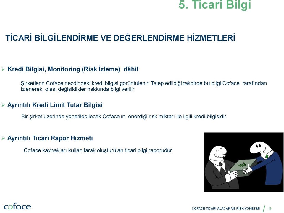 Talep edildiği takdirde bu bilgi Coface tarafından izlenerek, olası değişiklikler hakkında bilgi verilir Ayrıntılı Kredi Limit Tutar