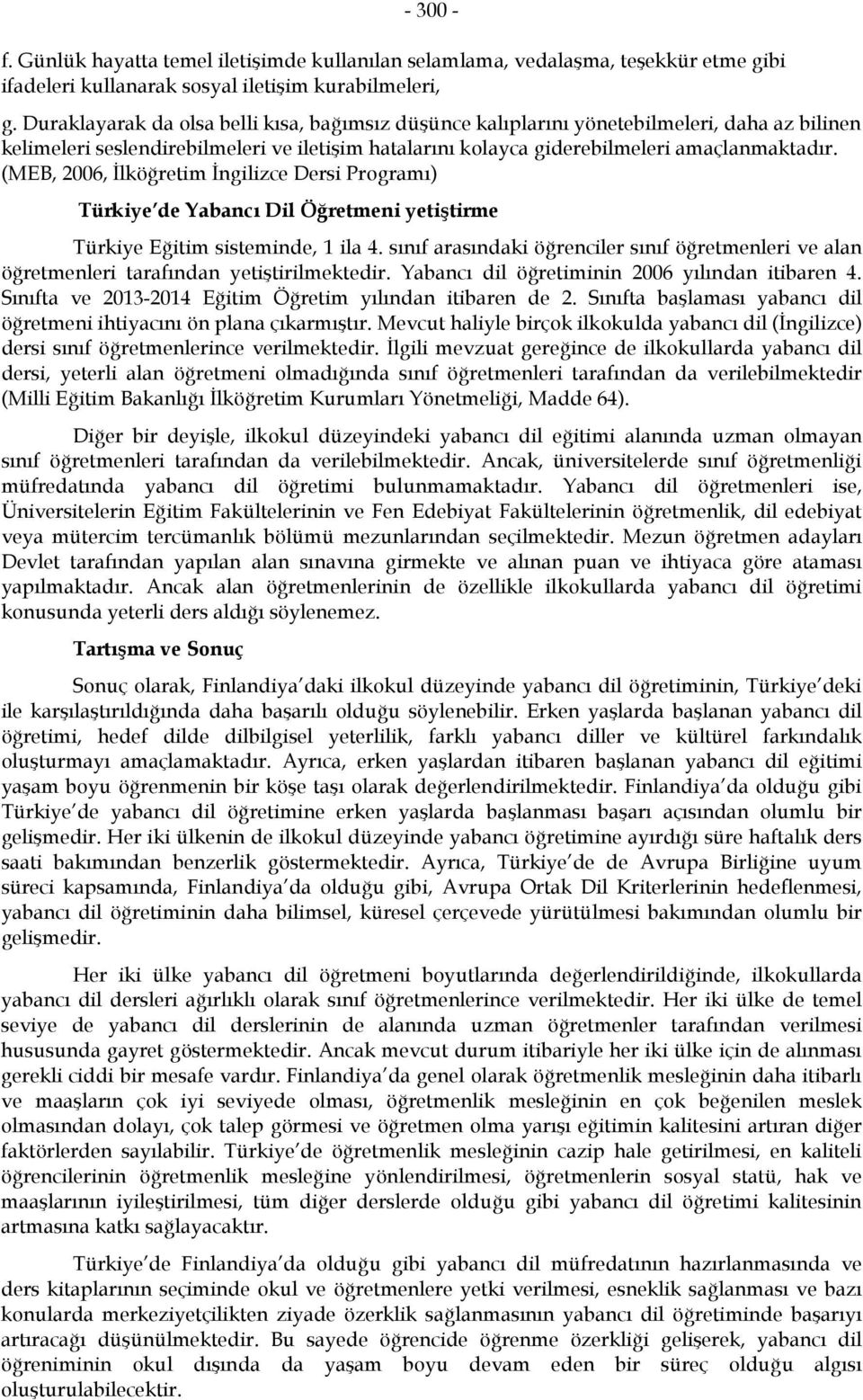 (MEB, 2006, İlköğretim İngilizce Dersi Programı) Türkiye de Yabancı Dil Öğretmeni yetiştirme Türkiye Eğitim sisteminde, 1 ila 4.