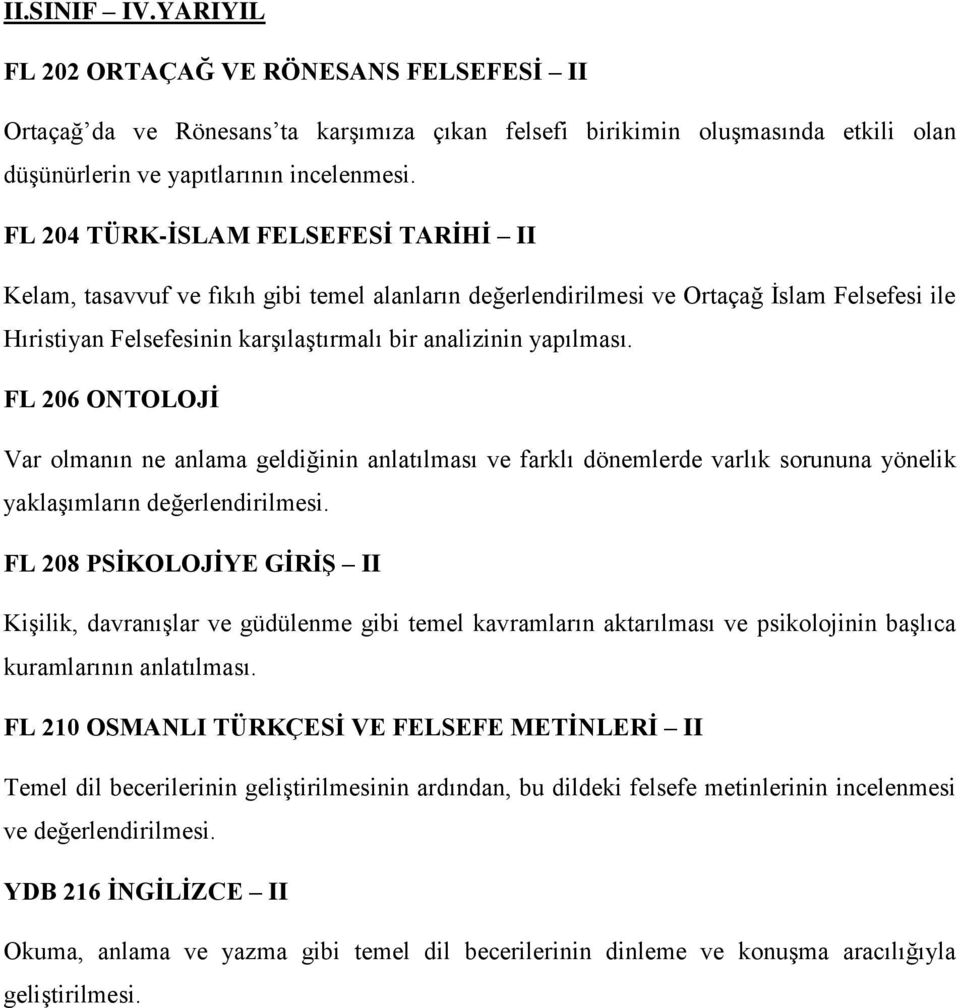 Kelam, tasavvuf ve fıkıh gibi temel alanların değerlendirilmesi ve Ortaçağ İslam Felsefesi ile Hıristiyan Felsefesinin karşılaştırmalı bir analizinin yapılması.