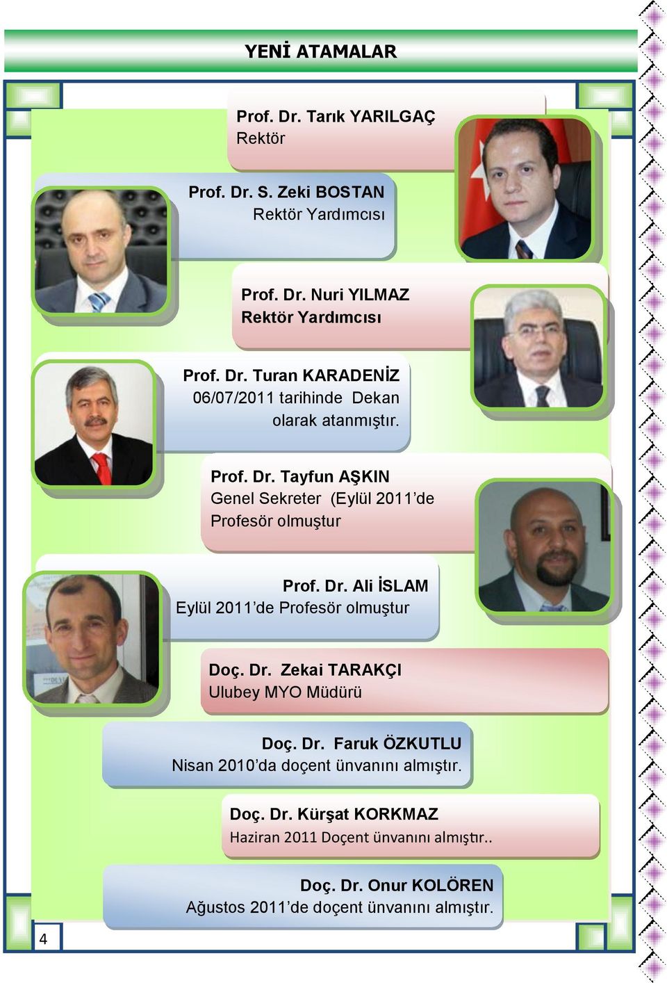 Dr. Faruk ÖZKUTLU Nisan 2010 da doçent ünvanını almıştır. Doç. Dr. Kürşat KORKMAZ Haziran 2011 Doçent ünvanını almıştır.. Doç. Dr. Onur KOLÖREN Ağustos 2011 de doçent ünvanını almıştır.