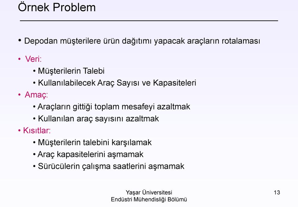 gittiği toplam mesafeyi azaltmak Kullanılan araç sayısını azaltmak Kısıtlar: