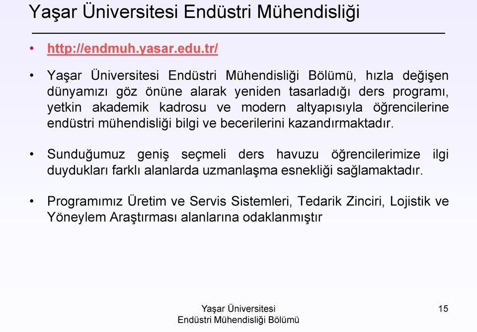 altyapısıyla öğrencilerine endüstri mühendisliği bilgi ve becerilerini kazandırmaktadır.