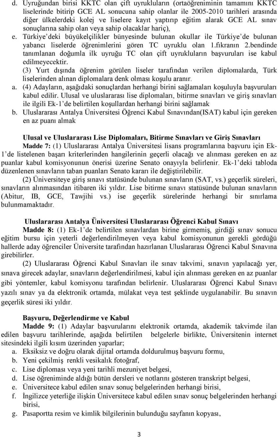 Türkiye deki büyükelçilikler bünyesinde bulunan okullar ile Türkiye de bulunan yabancı liselerde öğrenimlerini gören TC uyruklu olan 1.fıkranın 2.