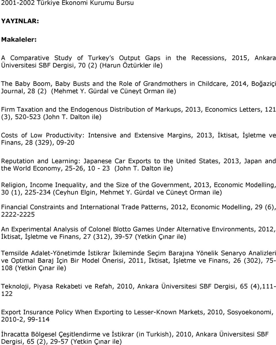 Gürdal ve Cüneyt Orman ile) Firm Taxation and the Endogenous Distribution of Markups, 2013, Economics Letters, 121 (3), 520-523 (John T.