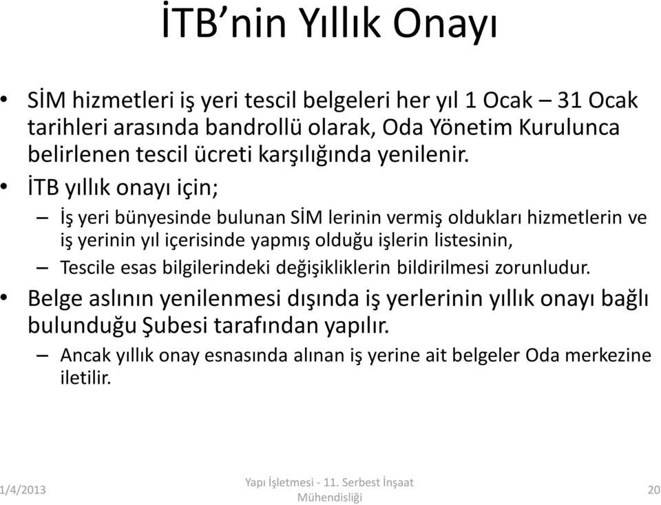 İTB yıllık onayı için; İş yeri bünyesinde bulunan SİM lerinin vermiş oldukları hizmetlerin ve iş yerinin yıl içerisinde yapmış olduğu işlerin listesinin, Tescile