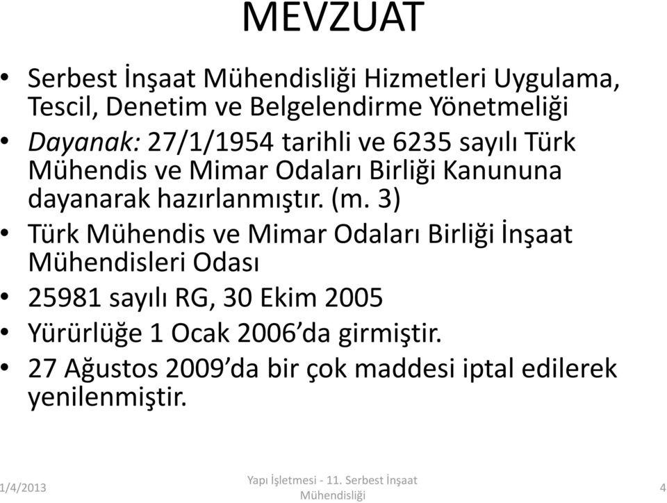 3) Türk Mühendis ve Mimar Odaları Birliği İnşaat Mühendisleri Odası 25981 sayılı RG, 30 Ekim 2005 Yürürlüğe 1 Ocak 2006