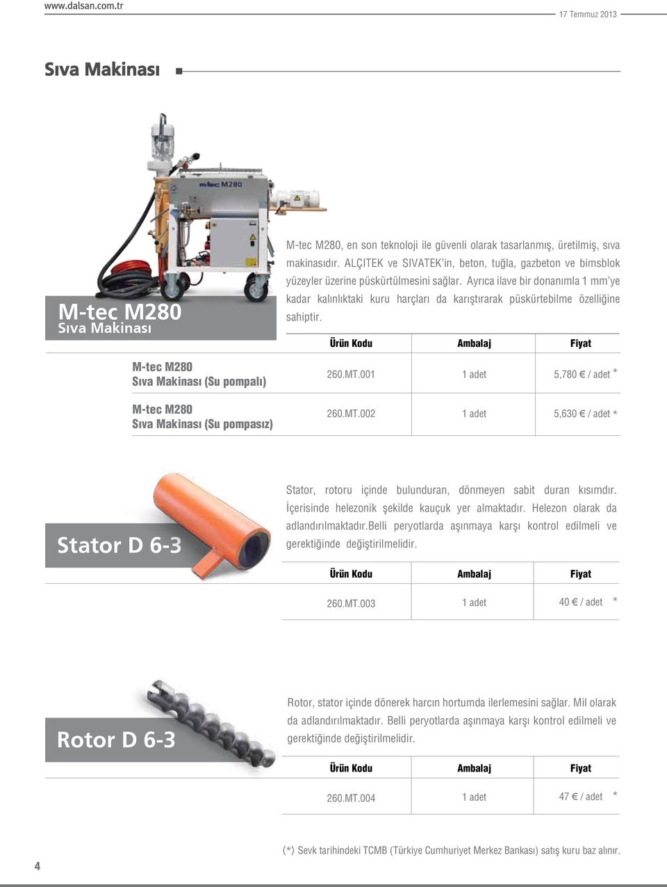 Ayrıca ilave bir donanımla 1 ye kadar kalınlıktaki kuru harçları da karıştırarak püskürtebilme özelliğine sahiptir. Ambalaj M-tec M280 Sıva Makinası (Su pompalı) 260.MT.