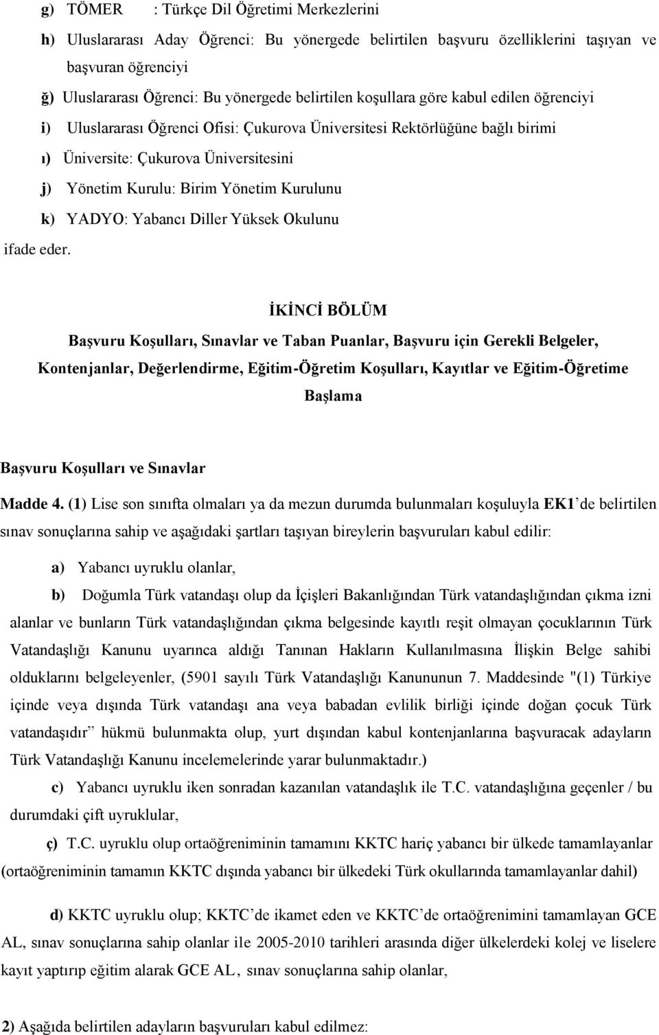 k) YADYO: Yabancı Diller Yüksek Okulunu ifade eder.