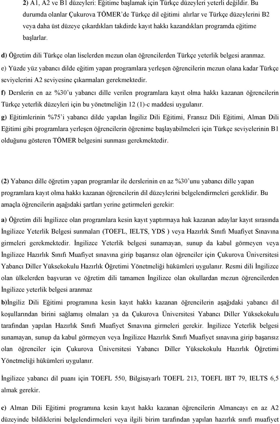 d) Öğretim dili Türkçe olan liselerden mezun olan öğrencilerden Türkçe yeterlik belgesi aranmaz.