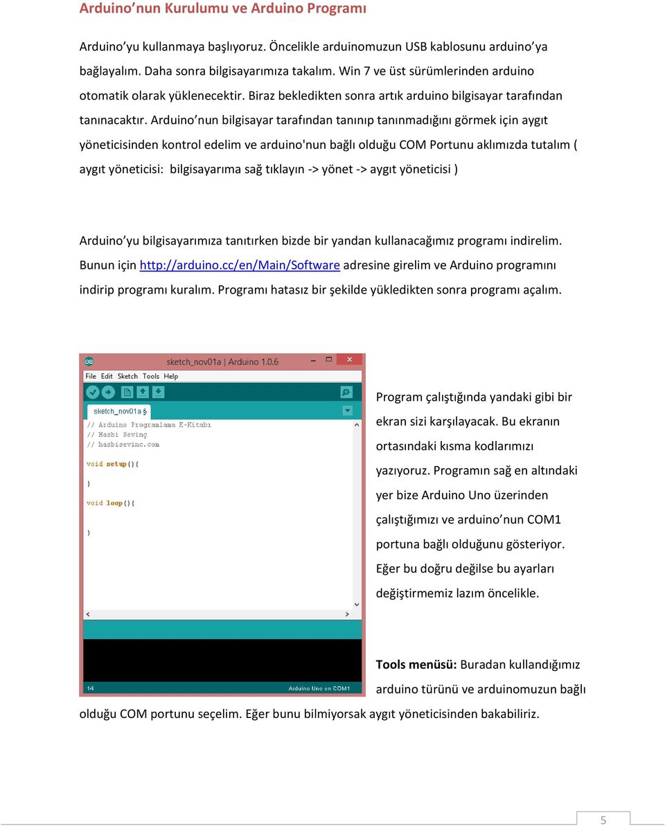 Arduino nun bilgisayar tarafından tanınıp tanınmadığını görmek için aygıt yöneticisinden kontrol edelim ve arduino'nun bağlı olduğu COM Portunu aklımızda tutalım ( aygıt yöneticisi: bilgisayarıma sağ