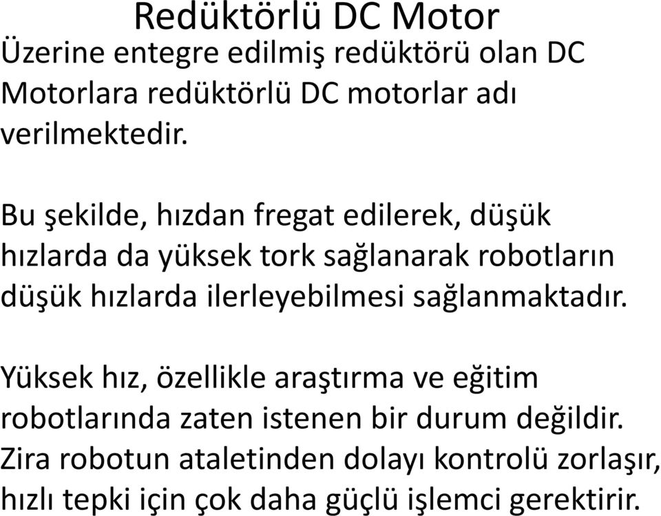 Bu şekilde, hızdan fregat edilerek, düşük hızlarda da yüksek tork sağlanarak robotların düşük hızlarda