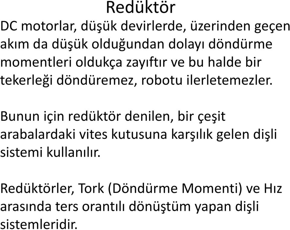 Bunun için redüktör denilen, bir çeşit arabalardaki vites kutusuna karşılık gelen dişli sistemi