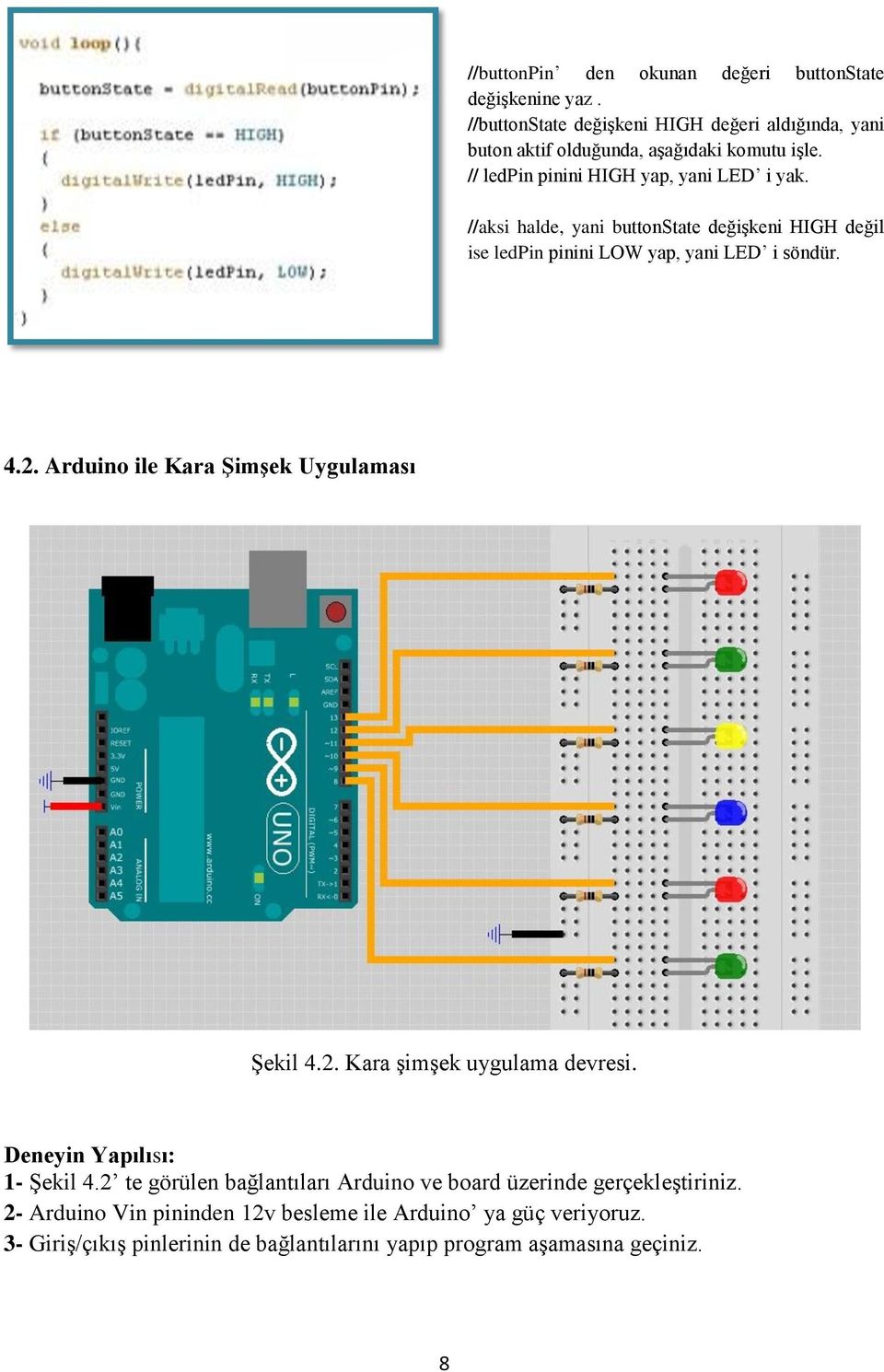 Arduino ile Kara Şimşek Uygulaması Şekil 4.2. Kara şimşek uygulama devresi. Deneyin Yapılısı: 1- Şekil 4.