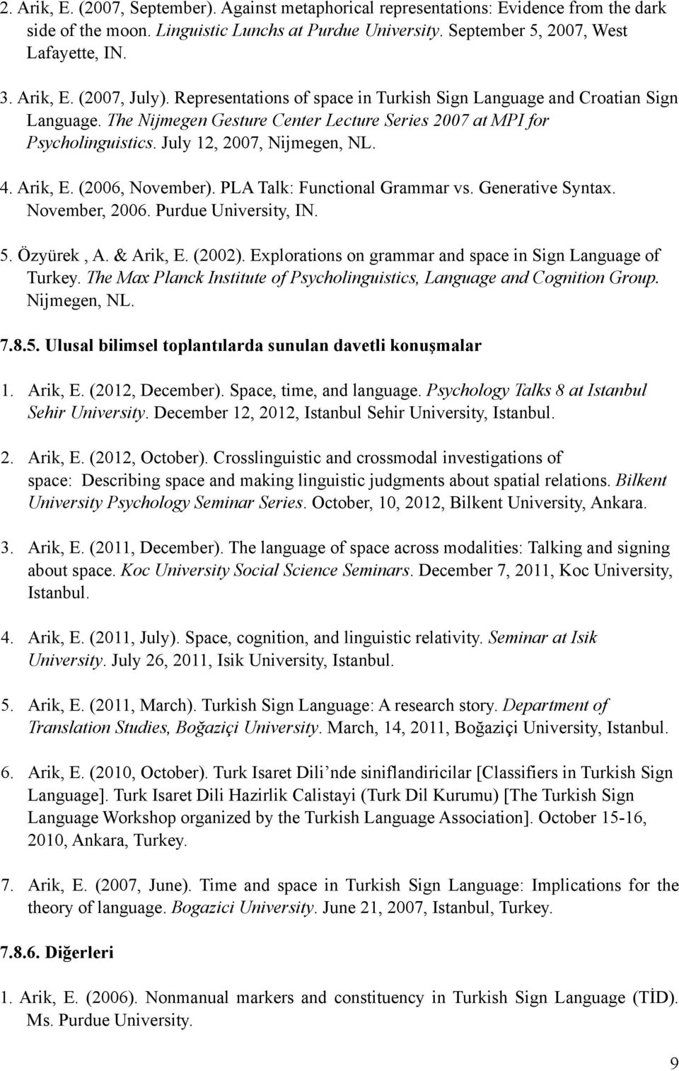 (2006, November). PLA Talk: Functional Grammar vs. Generative Syntax. November, 2006. Purdue University, IN. 5. Özyürek, A. & Arik, E. (2002).