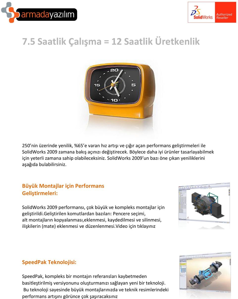 Büyük Montajlar için Performans Geliştirmeleri: SolidWorks 2009 performansı, çok büyük ve kompleks montajlar için geliştirildi.