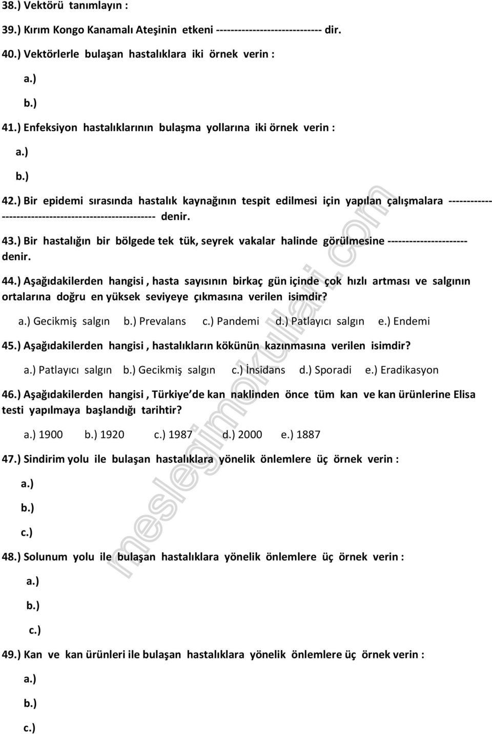 ) Bir epidemi sırasında hastalık kaynağının tespit edilmesi için yapılan çalışmalara ------------ ------------------------------------------ denir. 43.