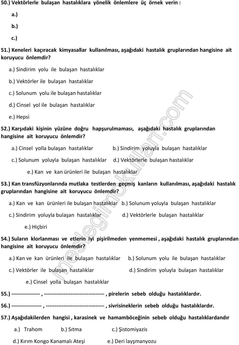 ) Karşıdaki kişinin yüzüne doğru hapşurulmaması, aşağıdaki hastalık gruplarından hangisine ait koruyucu önlemdir? Cinsel yolla bulaşan hastalıklar c.