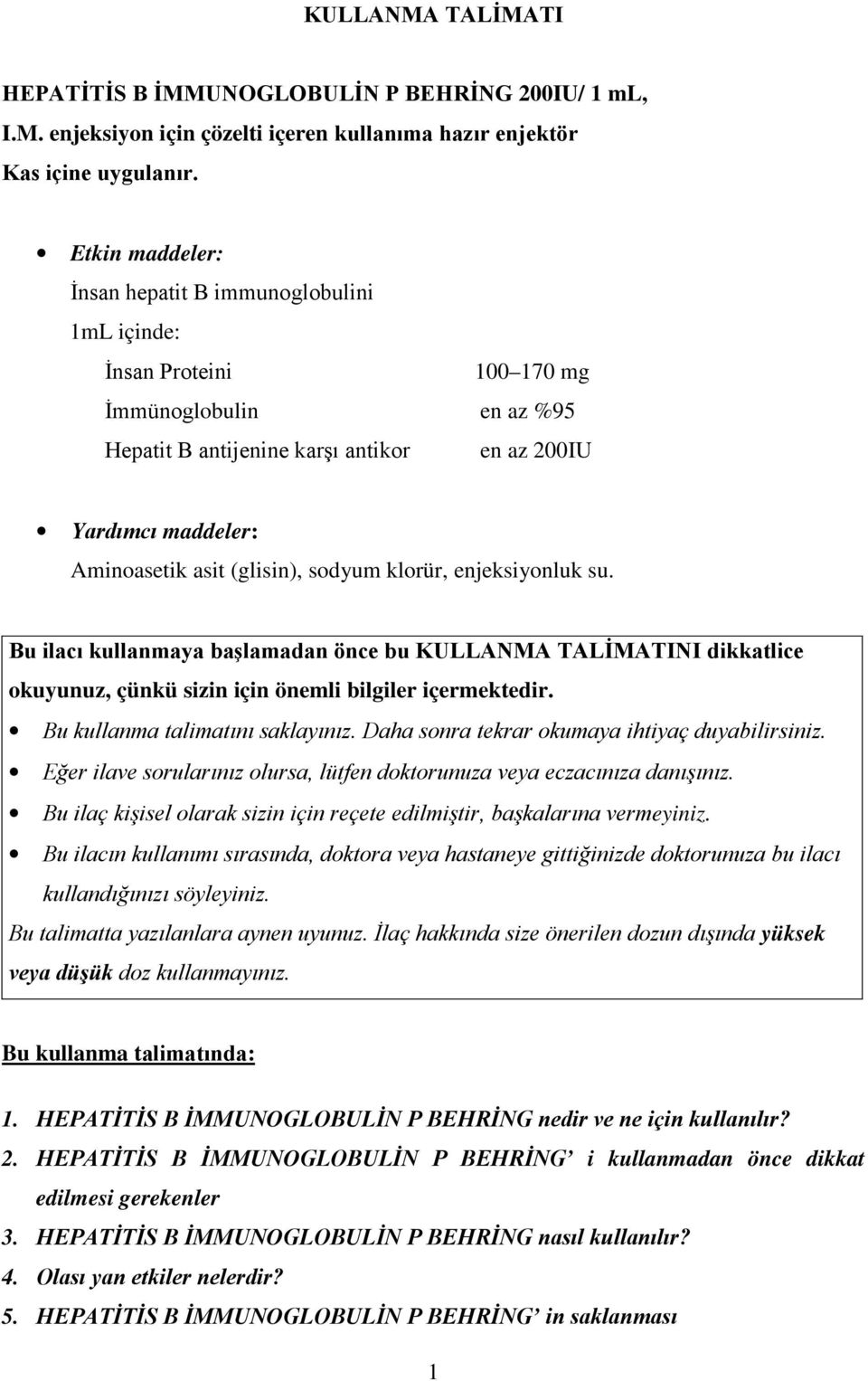 (glisin), sodyum klorür, enjeksiyonluk su. Bu ilacı kullanmaya başlamadan önce bu KULLANMA TALİMATINI dikkatlice okuyunuz, çünkü sizin için önemli bilgiler içermektedir.