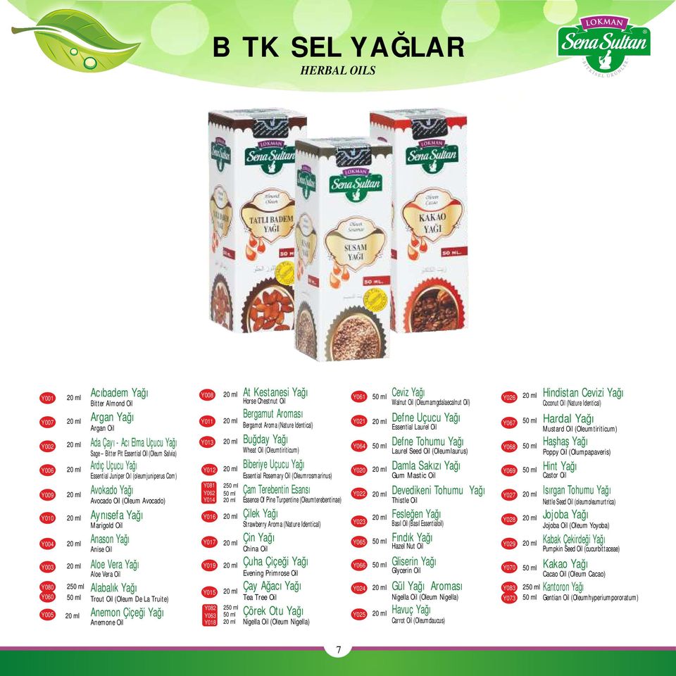 Alabalık Yağı Trout Oil (Oleum De La Truite) Anemon Çiçeği Yağı Anemone Oil Y008 Y011 Y013 Y012 Y081 Y062 Y014 Y016 Y017 Y019 Y015 Y082 Y063 Y018 2 2 At Kestanesi Yağı Horse Chestnut Oil Bergamut