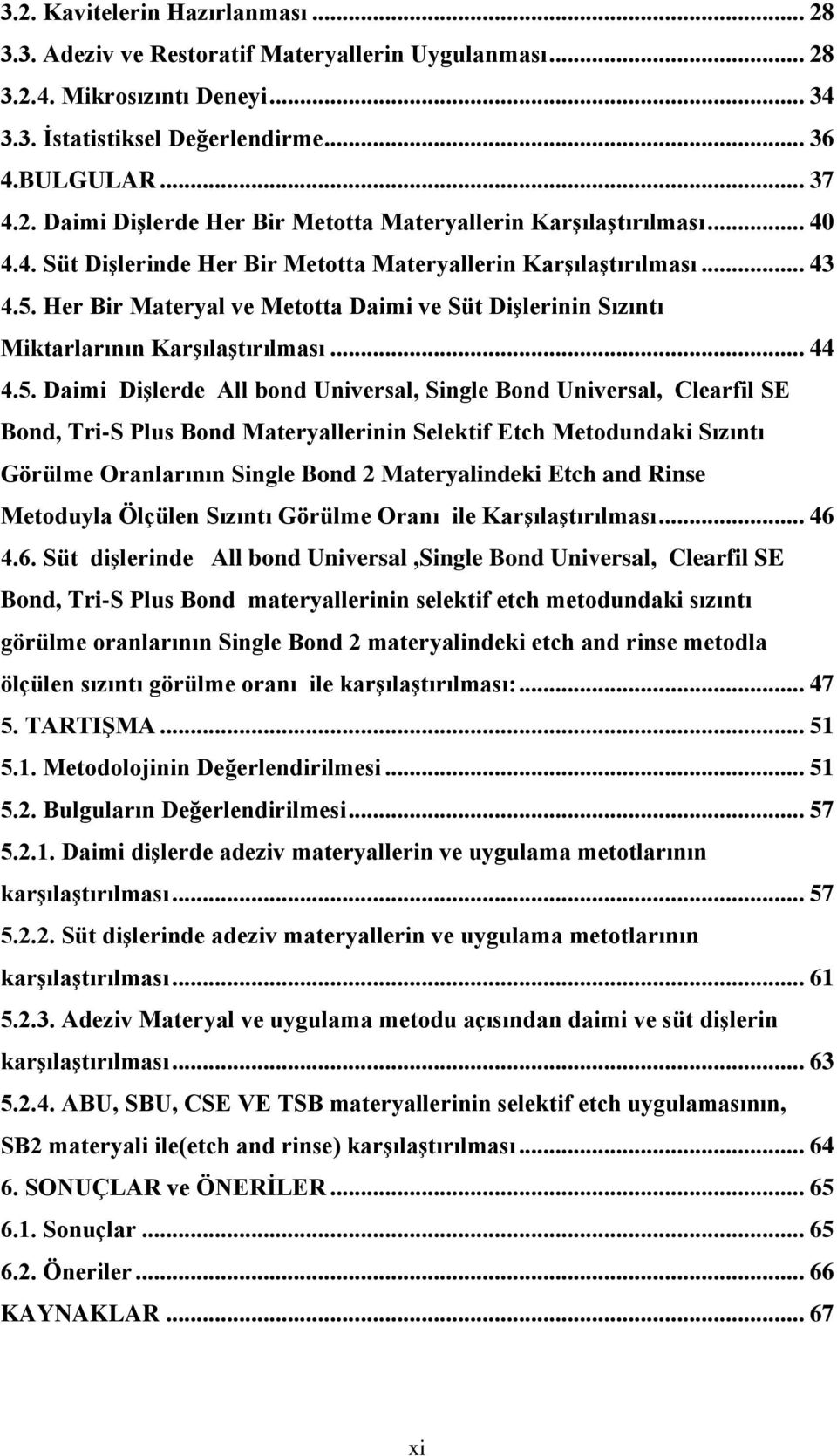 Her Bir Materyal ve Metotta Daimi ve Süt Dişlerinin Sızıntı Miktarlarının Karşılaştırılması... 44 4.5.