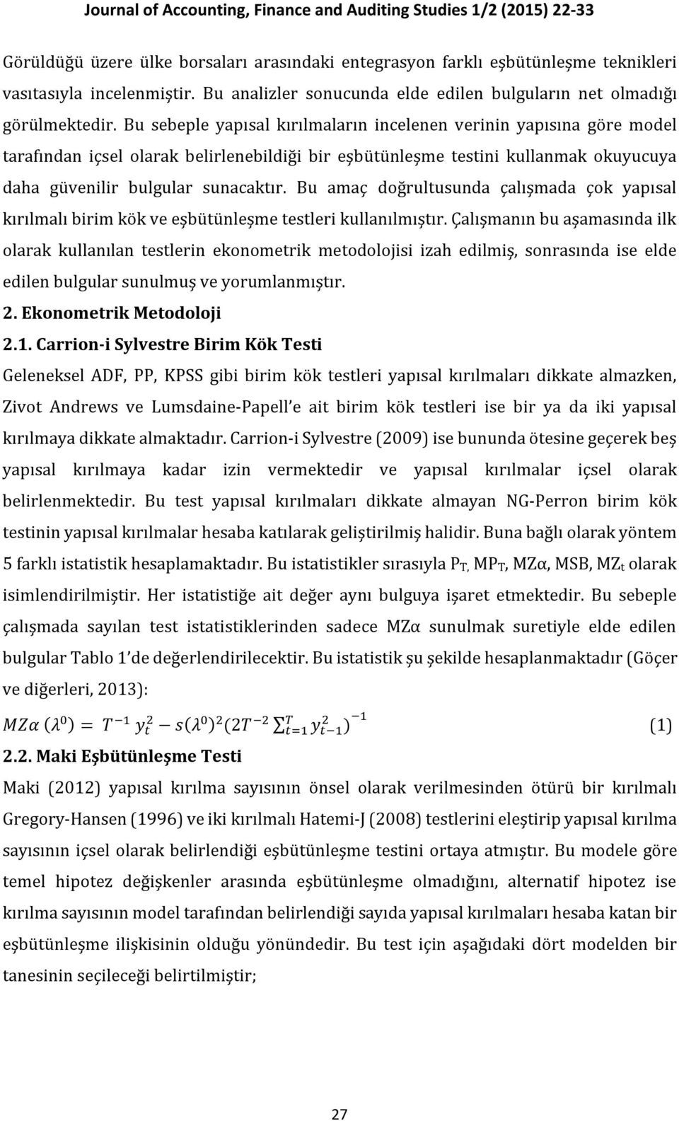 Bu amaç doğrultusunda çalışmada çok yapısal kırılmalı birim kök ve eşbütünleşme testleri kullanılmıştır.