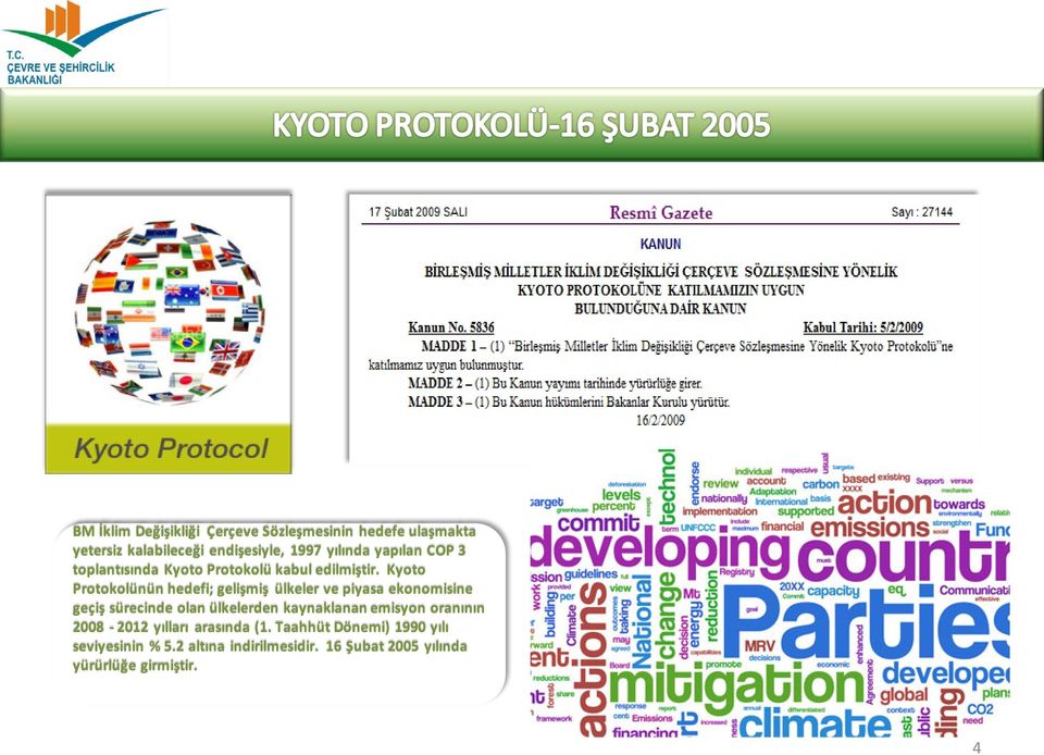 Kyoto Protokolünün hedefi; gelişmiş ülkeler ve piyasa ekonomisine geçiş sürecinde olan ülkelerden kaynaklanan