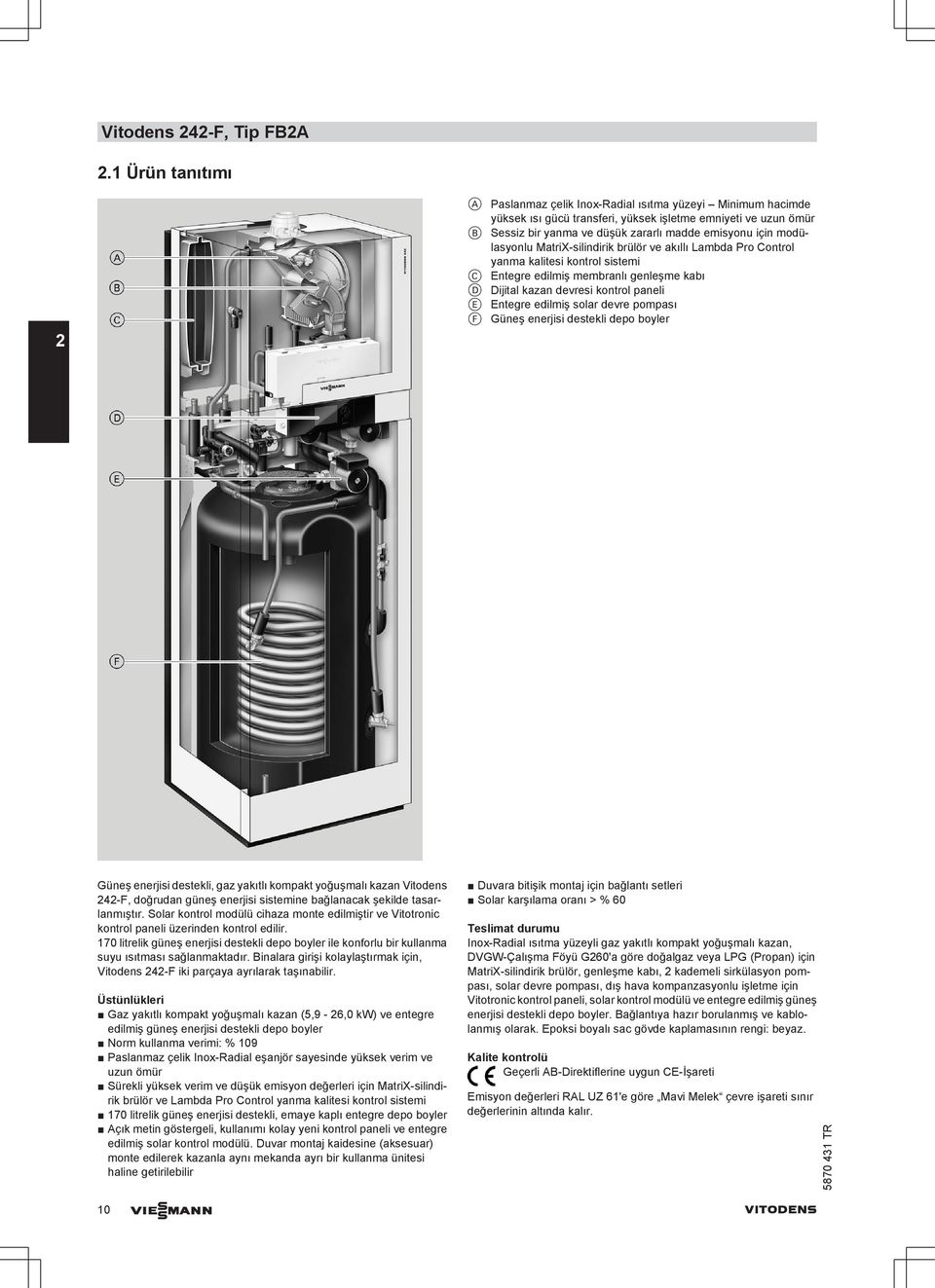 modülasyonlu MatriX-silindirik brülör ve akıllı Lambda Pro Control yanma kalitesi kontrol sistemi C Entegre edilmiş membranlı genleşme kabı D Dijital kazan devresi kontrol paneli E Entegre edilmiş