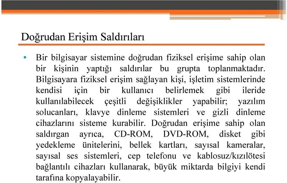 solucanları, klavye dinleme sistemleri ve gizli dinleme cihazlarını sisteme kurabilir.