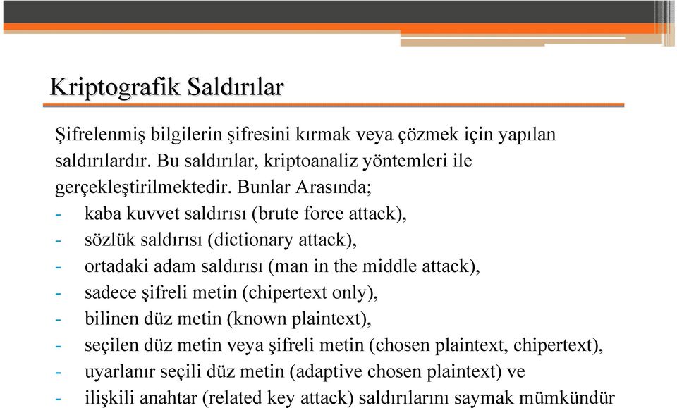 Bunlar Arasında; - kaba kuvvet saldırısı (brute force attack), - sözlük saldırısı (dictionary attack), - ortadaki adam saldırısı (man in the middle