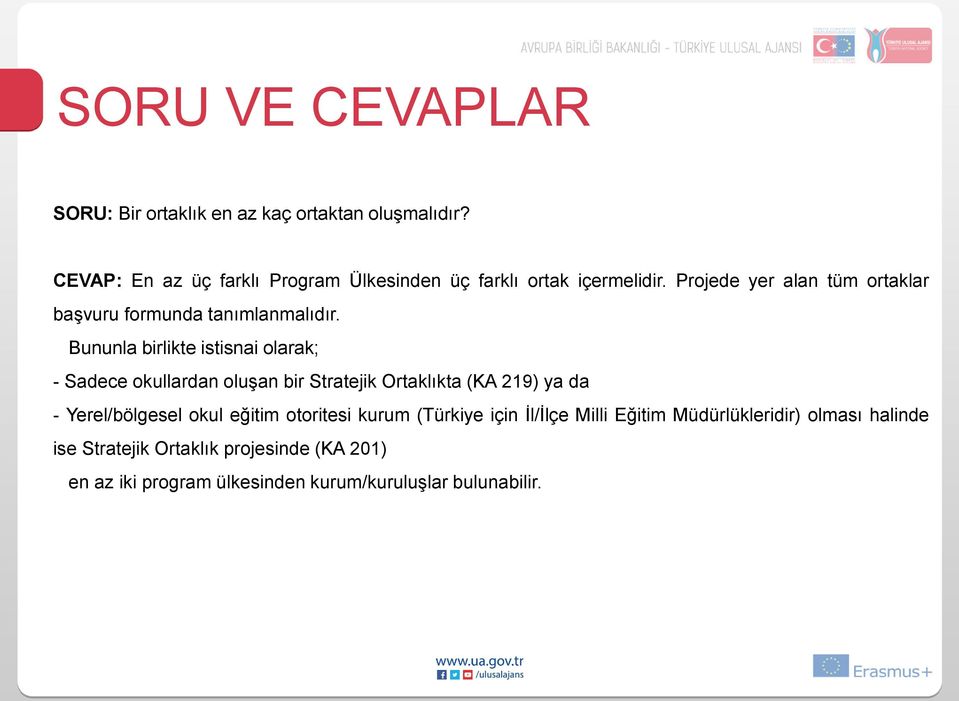 Bununla birlikte istisnai olarak; - Sadece okullardan oluşan bir Stratejik Ortaklıkta (KA 219) ya da - Yerel/bölgesel