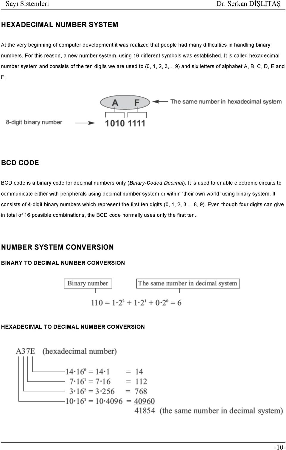 .. 9) and six letters of alphabet A, B, C, D, E and F. BCD CODE BCD code is a binary code for decimal numbers only (Binary-Coded Decimal).