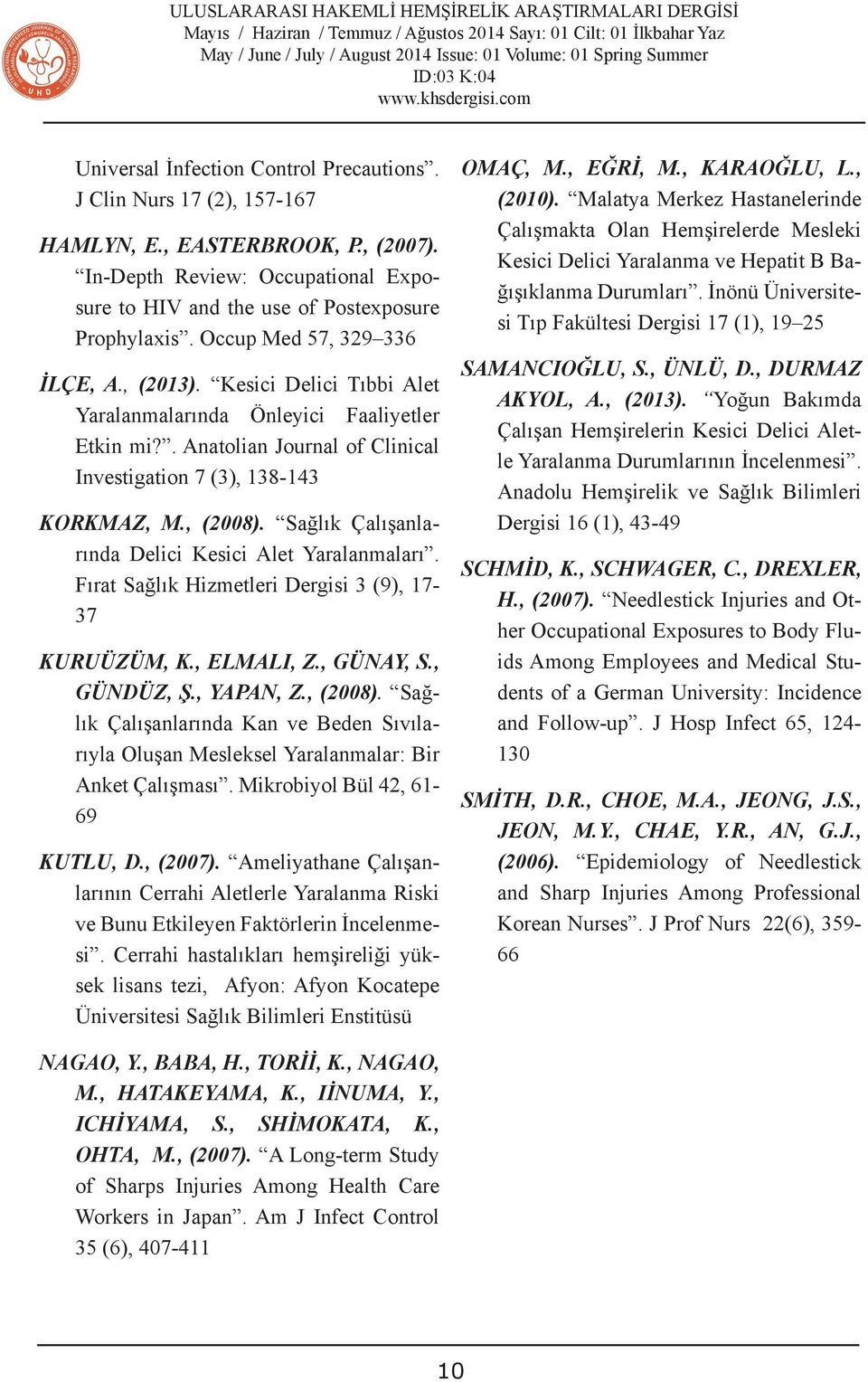 . Anatolian Journal of Clinical Investigation 7 (3), 138-143 KORKMAZ, M., (2008). Sağlık Çalışanlarında Delici Kesici Alet Yaralanmaları. Fırat Sağlık Hizmetleri Dergisi 3 (9), 17-37 KURUÜZÜM, K.