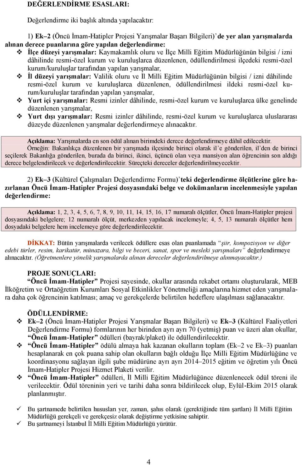 kurum/kuruluşlar tarafından yapılan yarışmalar, İl düzeyi yarışmalar: Valilik oluru ve İl Milli Eğitim Müdürlüğünün bilgisi / izni dâhilinde resmi-özel kurum ve kuruluşlarca düzenlenen,