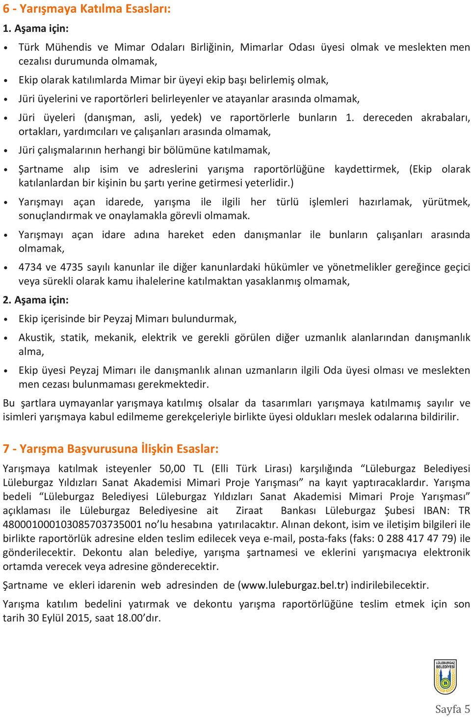 Jüri üyelerini ve raportörleri belirleyenler ve atayanlar arasında olmamak, Jüri üyeleri (danışman, asli, yedek) ve raportörlerle bunların 1.