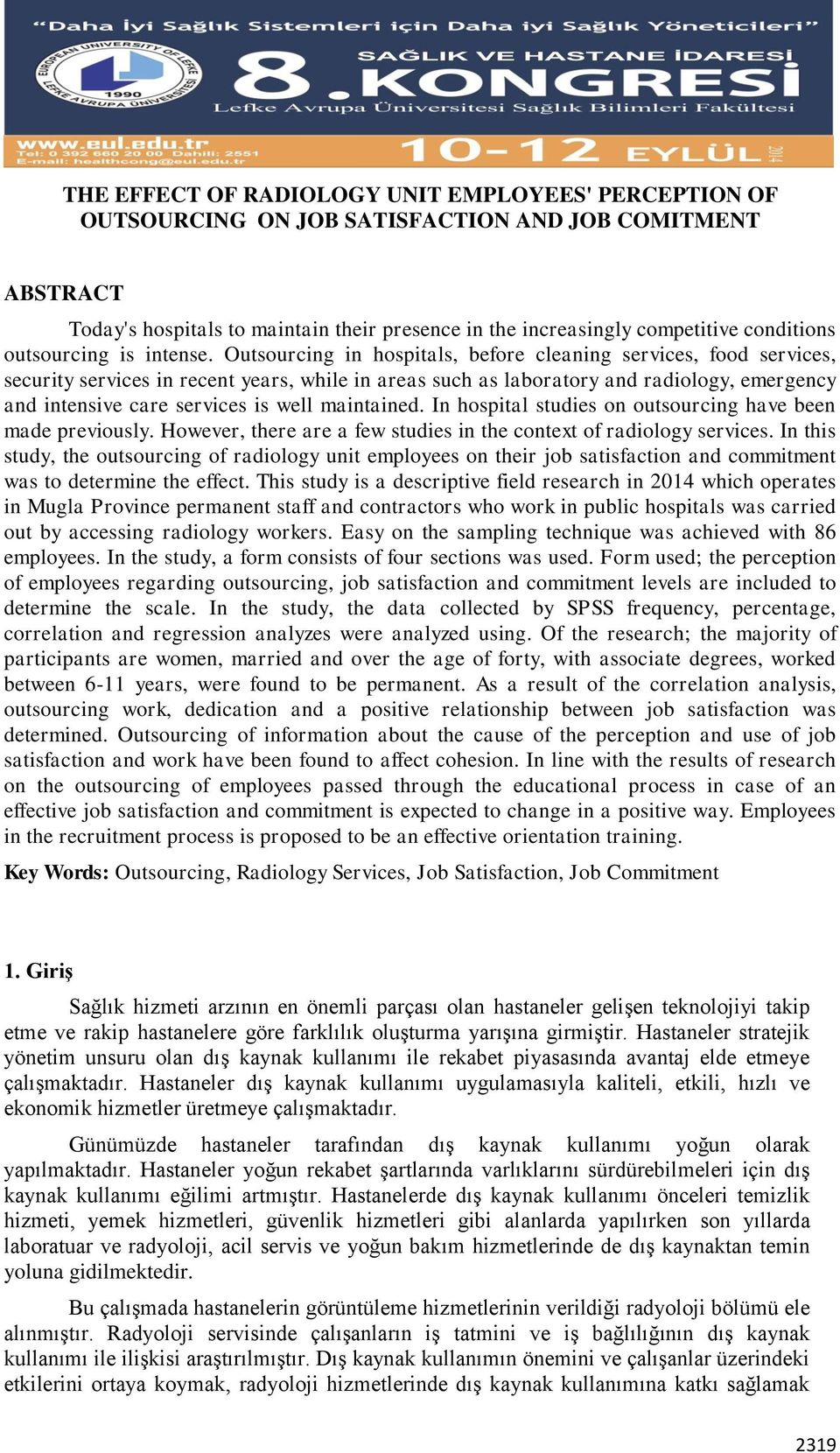 Outsourcing in hospitals, before cleaning services, food services, security services in recent years, while in areas such as laboratory and radiology, emergency and intensive care services is well