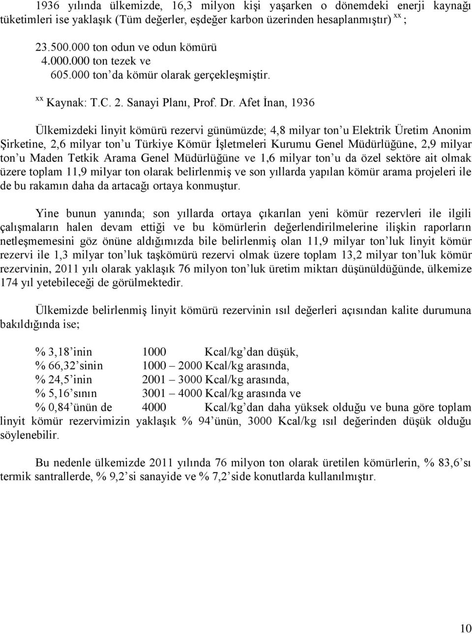 Afet İnan, 1936 Ülkemizdeki linyit kömürü rezervi günümüzde; 4,8 milyar ton u Elektrik Üretim Anonim Şirketine, 2,6 milyar ton u Türkiye Kömür İşletmeleri Kurumu Genel Müdürlüğüne, 2,9 milyar ton u