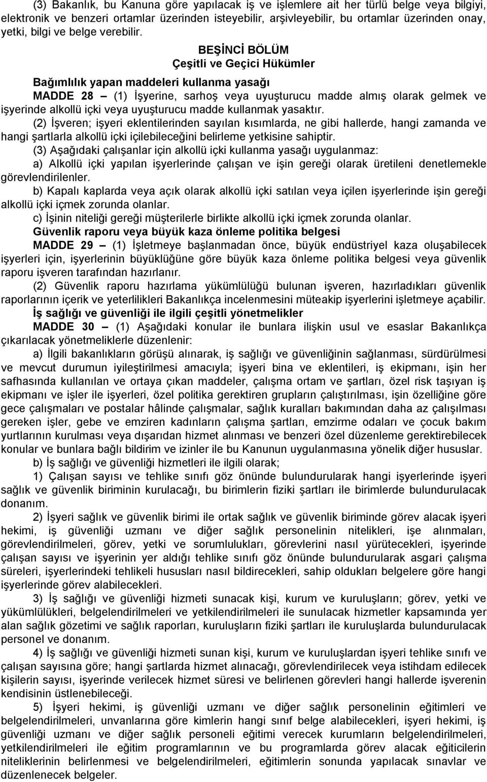 BEŞİNCİ BÖLÜM Çeşitli ve Geçici Hükümler Bağımlılık yapan maddeleri kullanma yasağı MADDE 28 (1) İşyerine, sarhoş veya uyuşturucu madde almış olarak gelmek ve işyerinde alkollü içki veya uyuşturucu