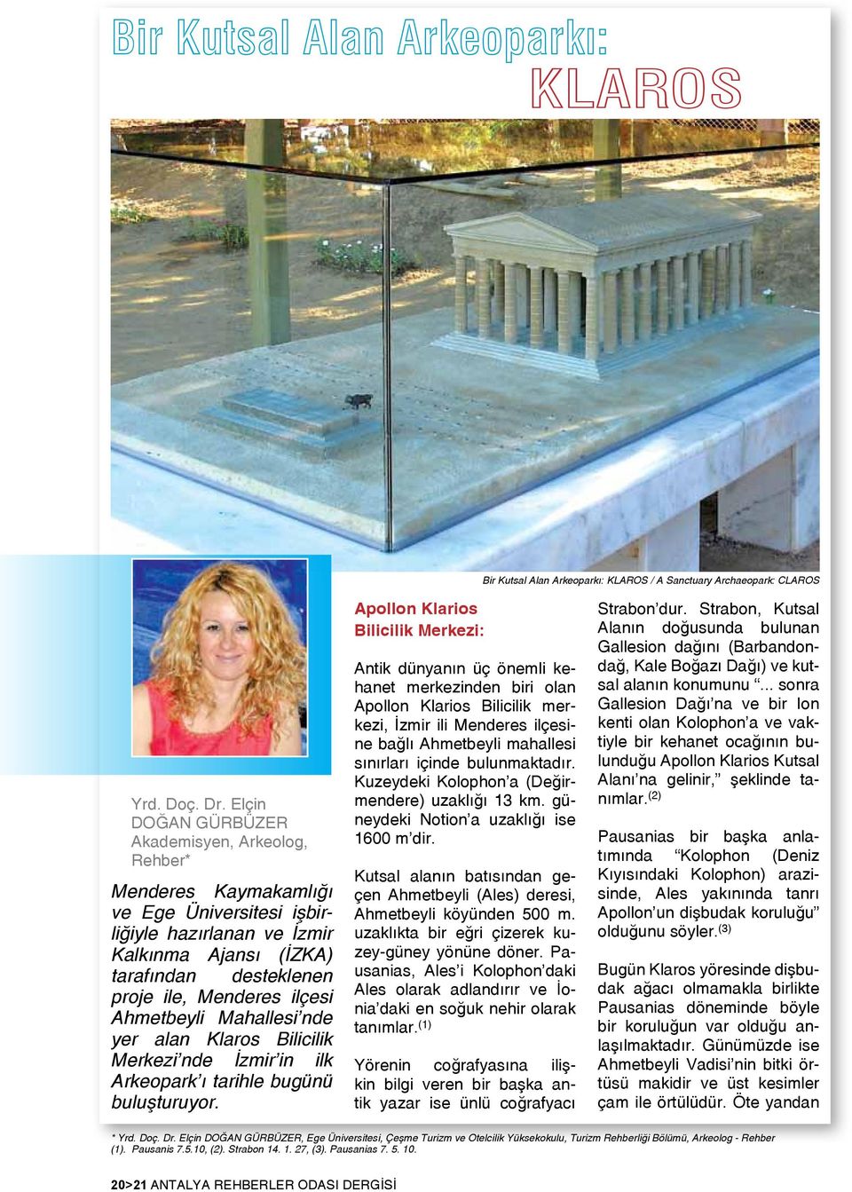 Ahmetbeyli Mahallesi nde yer alan Klaros Bilicilik Merkezi nde İzmir in ilk Arkeopark ı tarihle bugünü buluşturuyor.