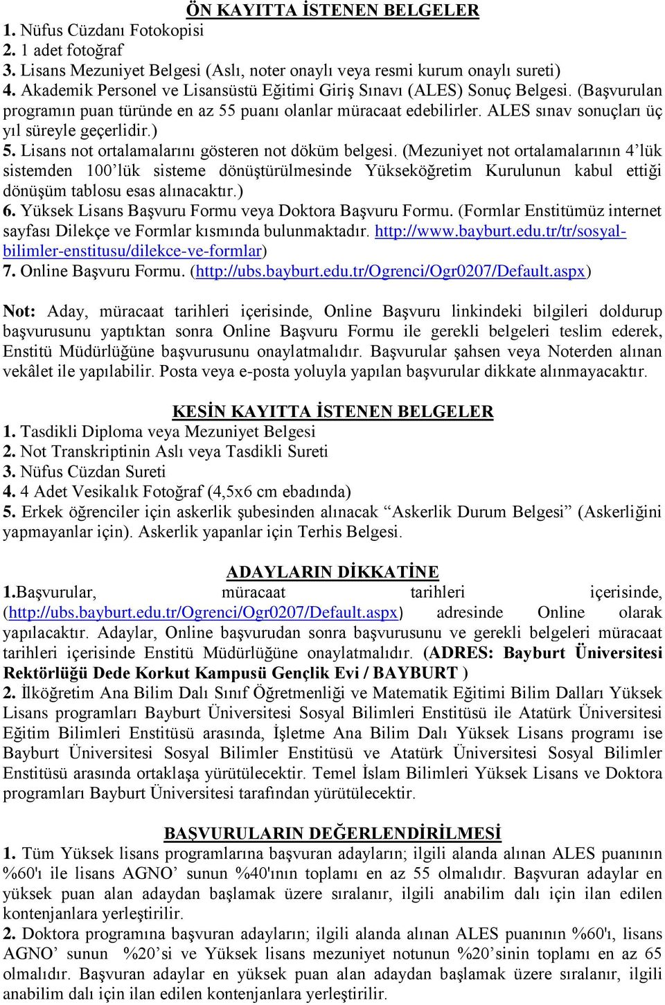 not ortalamalarını gösteren not döküm belgesi. (Mezuniyet not ortalamalarının 4 lük sistemden 100 lük sisteme dönüştürülmesinde öğretim Kurulunun kabul ettiği dönüşüm tablosu esas alınacaktır.) 6.