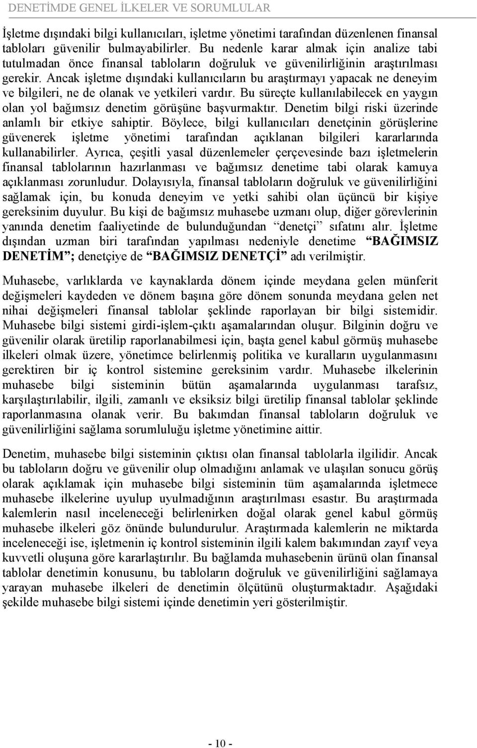 Ancak işletme dışındaki kullanıcıların bu araştırmayı yapacak ne deneyim ve bilgileri, ne de olanak ve yetkileri vardır.