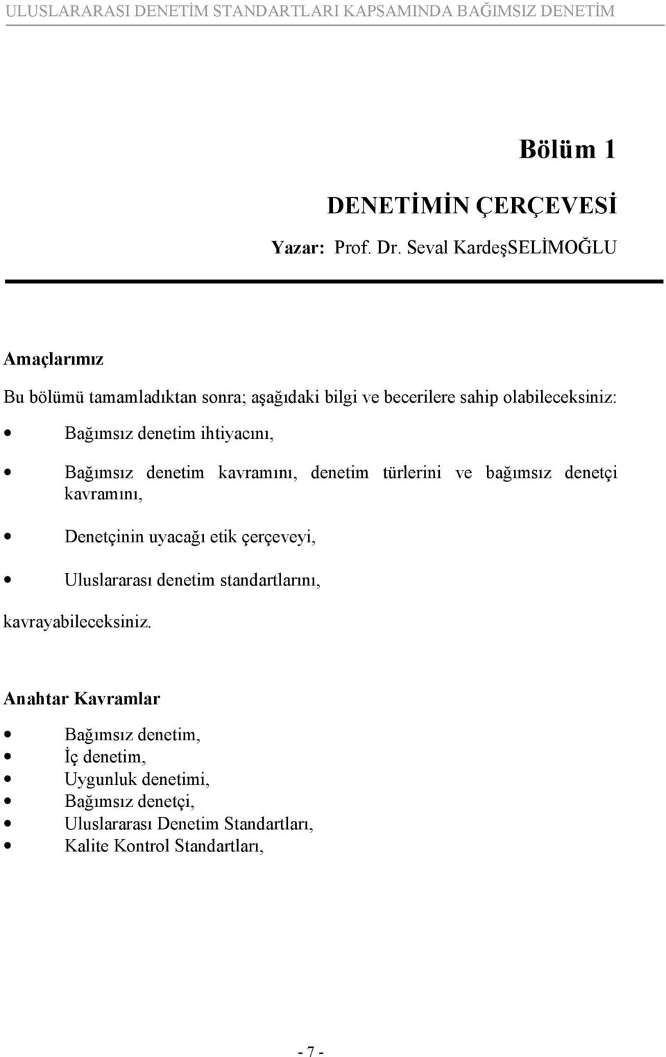 ihtiyacını, Bağımsız denetim kavramını, denetim türlerini ve bağımsız denetçi kavramını, Denetçinin uyacağı etik çerçeveyi, Uluslararası denetim