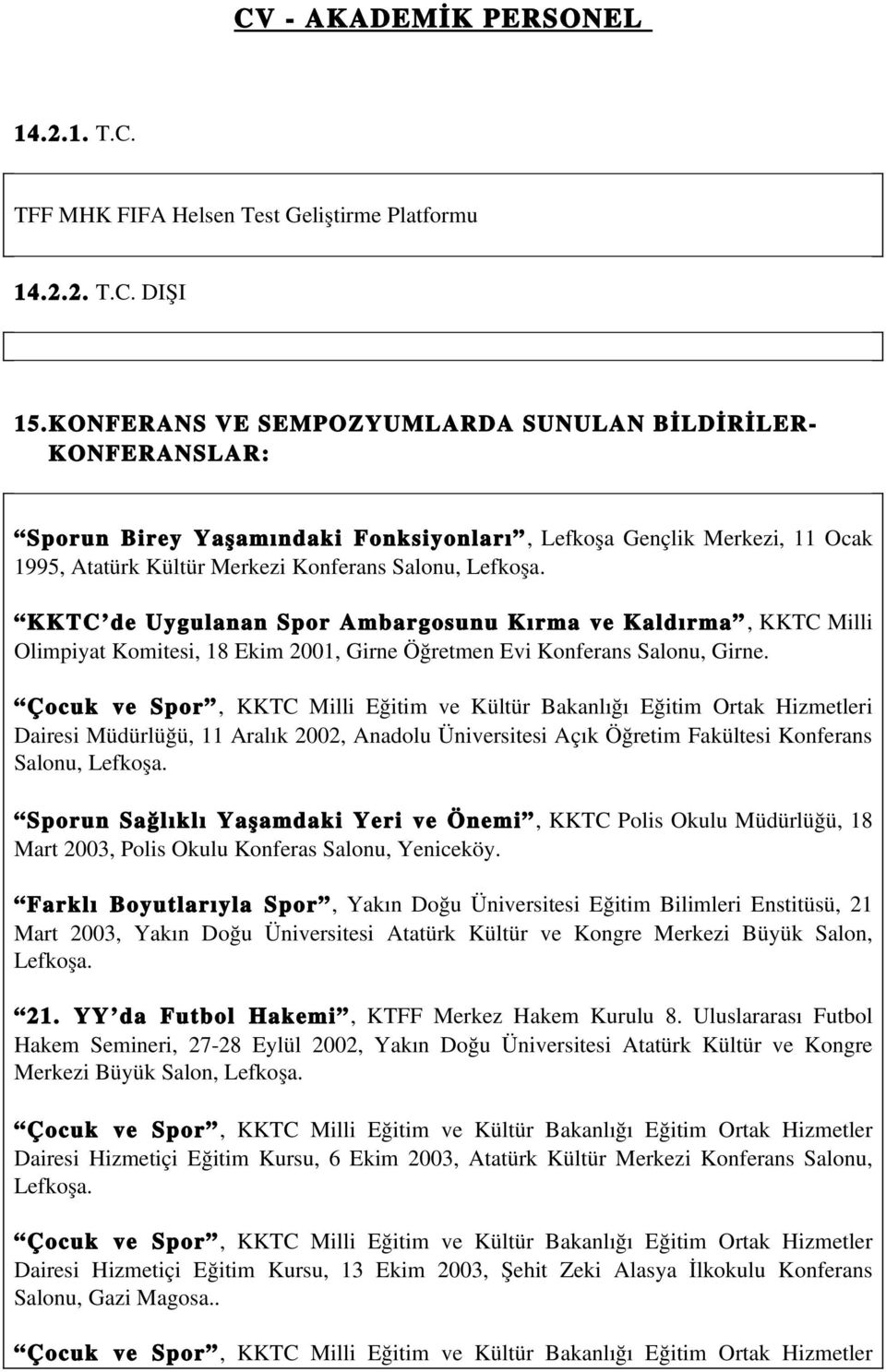 KKTC de Uygulanan Spor Ambargosunu Kırma ve Kaldırma, KKTC Milli Olimpiyat Komitesi, 18 Ekim 2001, Girne Öğretmen Evi Konferans Salonu, Girne.