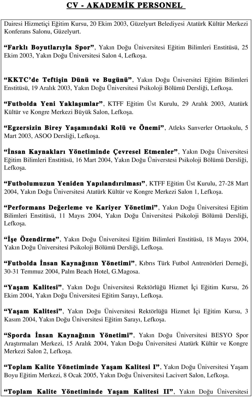 KKTC de Teftişin Dünü ve Bugünü, Yakın Doğu Üniversitei Eğitim Bilimleri Enstitüsü, 19 Aralık 2003, Yakın Doğu Üniversitesi Psikoloji Bölümü Dersliği, Lefkoşa.