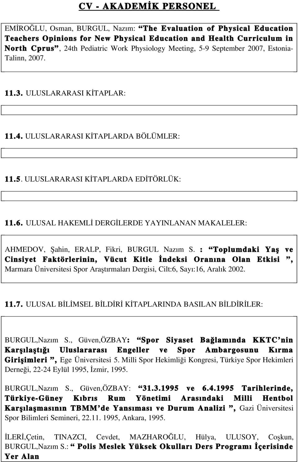 ULUSAL HAKEMLİ DERGİLERDE YAYINLANAN MAKALELER: AHMEDOV, Şahin, ERALP, Fikri, BURGUL Nazım S.