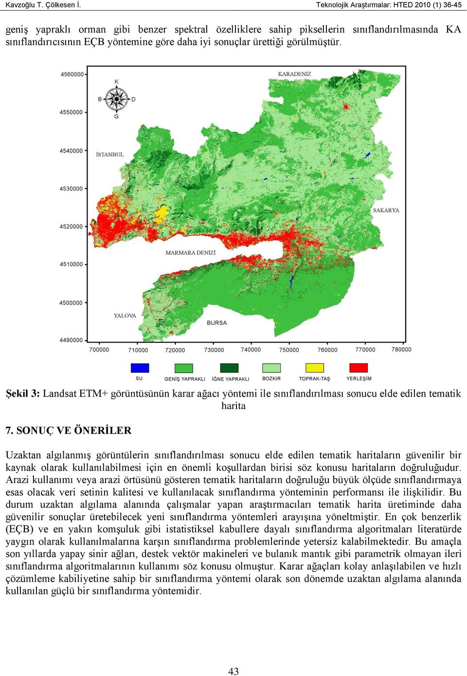 ürettiği görülmüştür. ġekil 3: Landsat ETM+ görüntüsünün karar ağacı yöntemi ile sınıflandırılması sonucu elde edilen tematik harita 7.