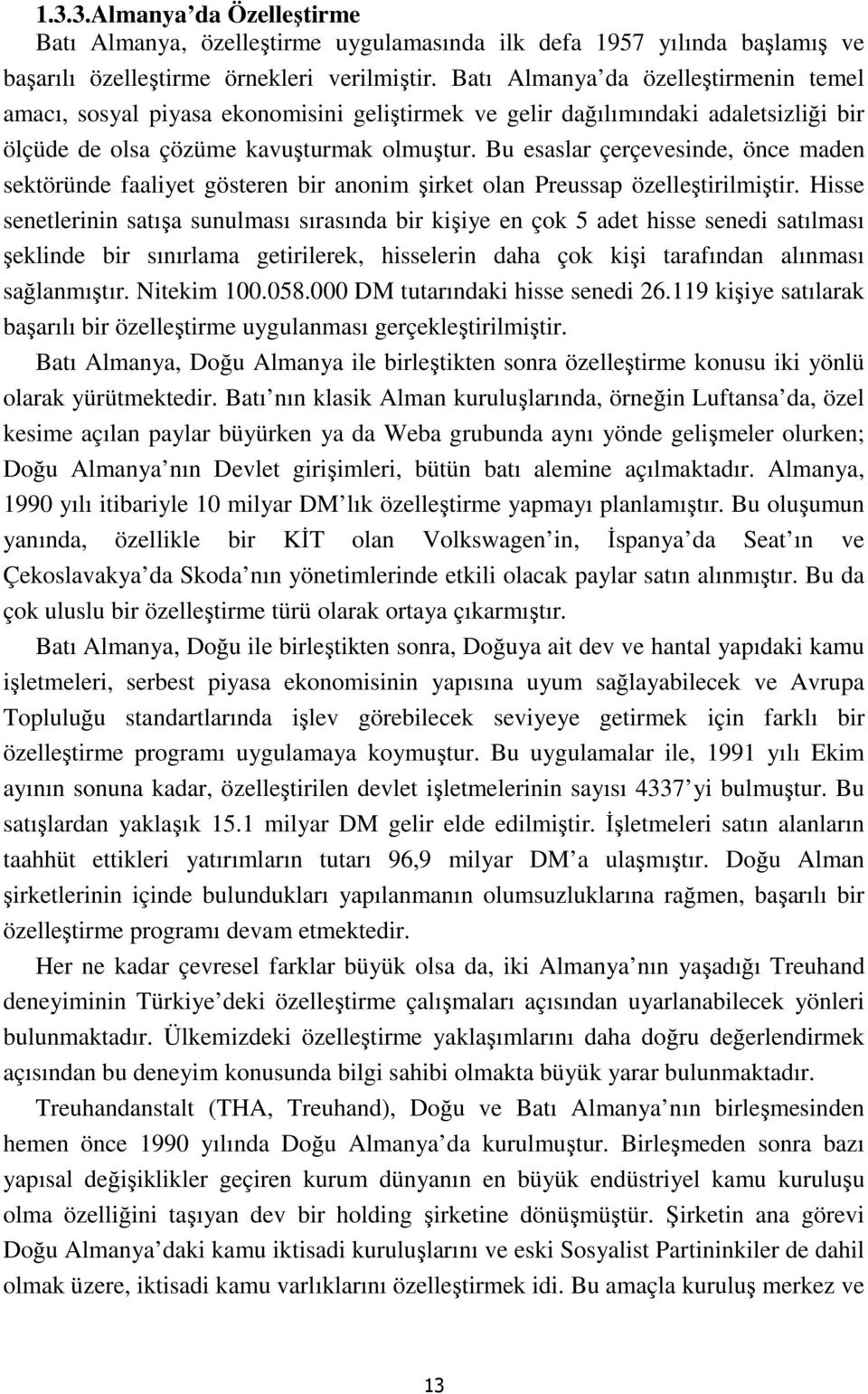 Bu esaslar çerçevesinde, önce maden sektöründe faaliyet gösteren bir anonim şirket olan Preussap özelleştirilmiştir.