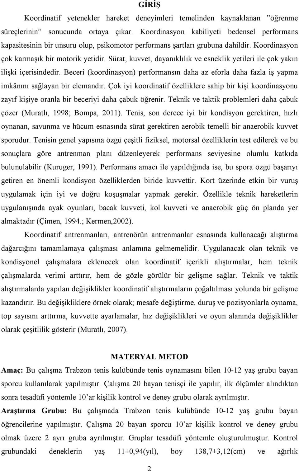 Sürat, kuvvet, dayanıklılık ve esneklik yetileri ile çok yakın ilişki içerisindedir. Beceri (koordinasyon) performansın daha az eforla daha fazla iş yapma imkânını sağlayan bir elemandır.