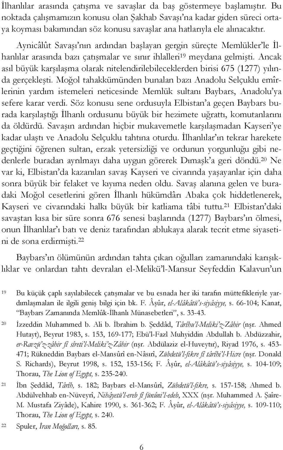 Aynicâlût Savaşı nın ardından başlayan gergin süreçte Memlükler le İlhanlılar arasında bazı çatışmalar ve sınır ihlalleri 19 meydana gelmişti.