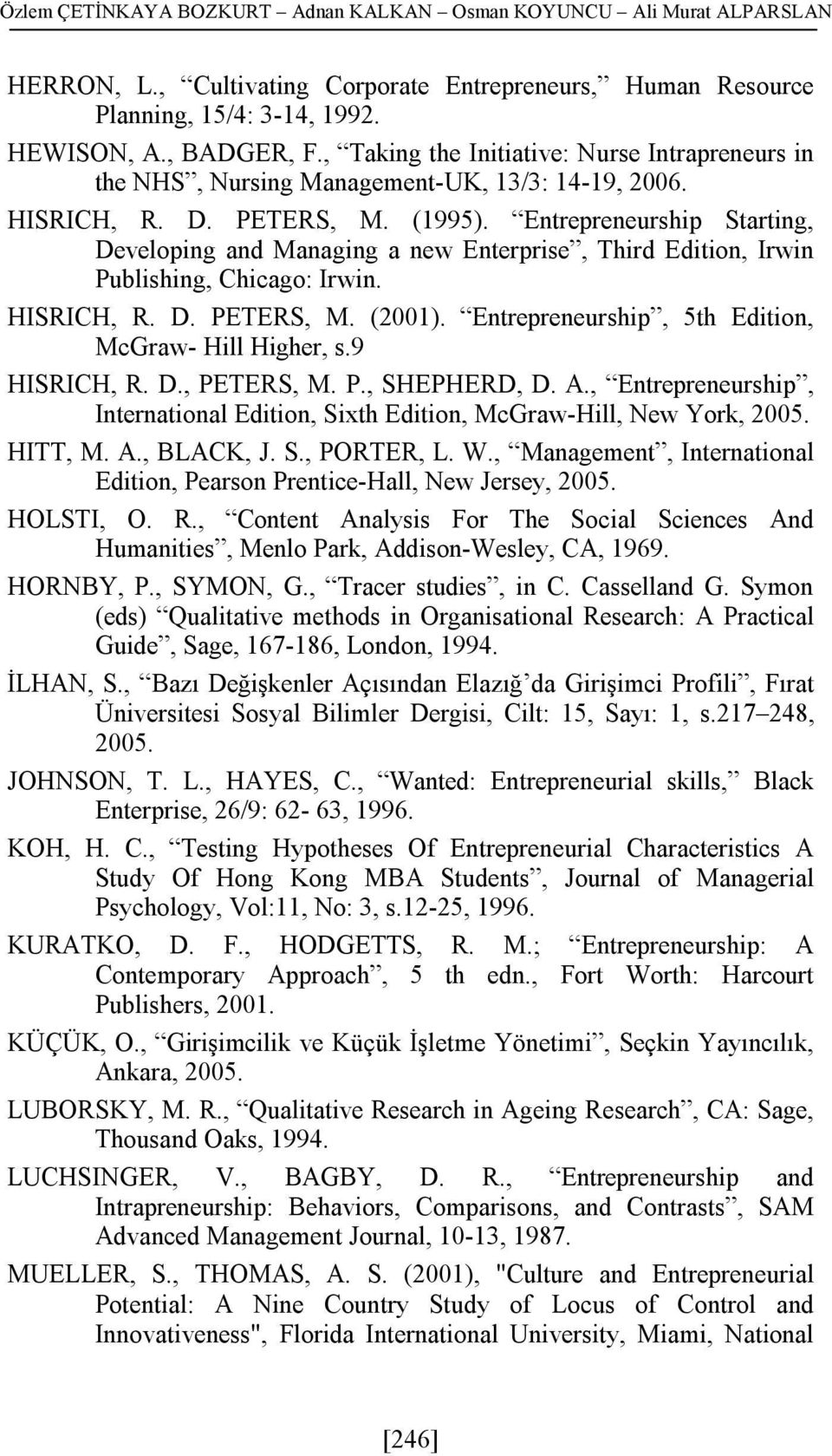 Entrepreneurship Starting, Developing and Managing a new Enterprise, Third Edition, Irwin Publishing, Chicago: Irwin. HISRICH, R. D. PETERS, M. (2001).