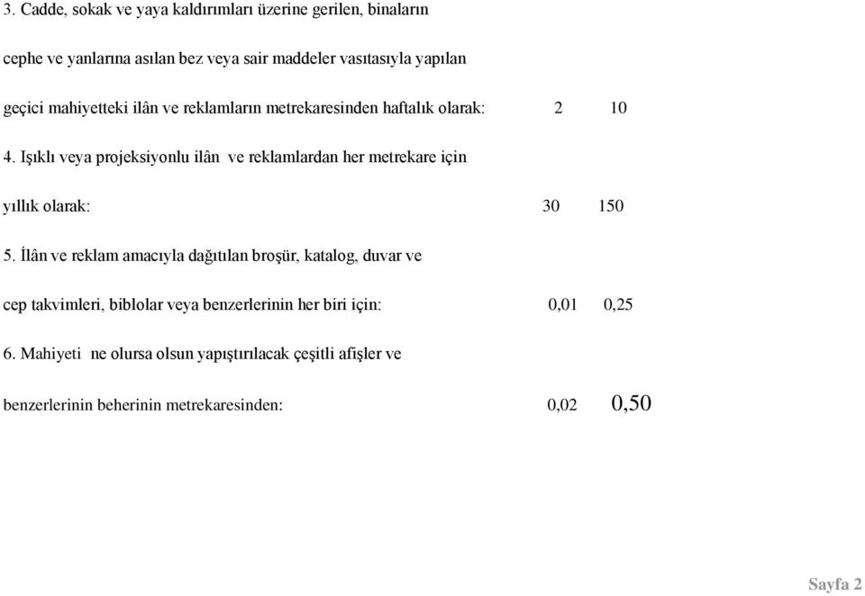 Işıklı veya projeksiyonlu ilân ve reklamlardan her metrekare için yıllık olarak: 30 150 5.